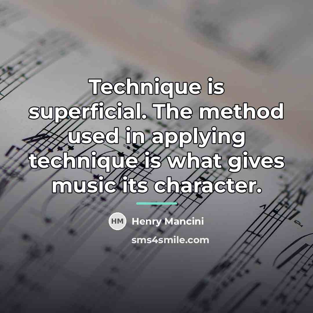 “Technique is superficial. The method used in applying technique is…” quote by Henry Mancini