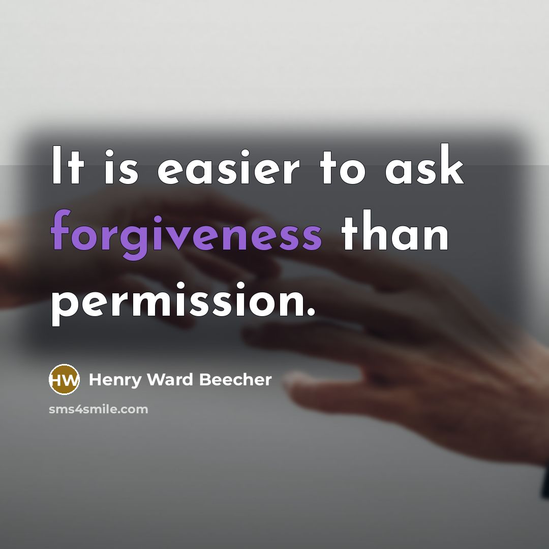 “It is easier to ask forgiveness than permission.…” quote by Henry Ward Beecher