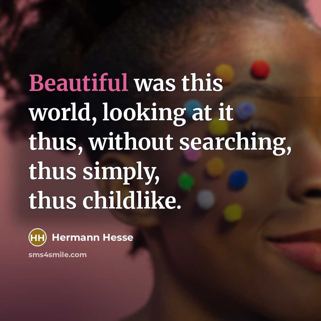 “Beautiful was this world, looking at it thus, without searching,…” quote by Hermann Hesse