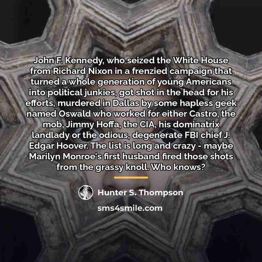 “John F. Kennedy, who seized the White House from Richard…” quote by Hunter S. Thompson