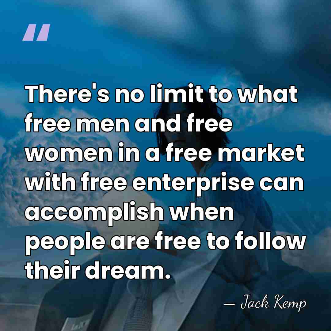 There's no limit to what free men and free women in a&hellip; - Jack Kemp