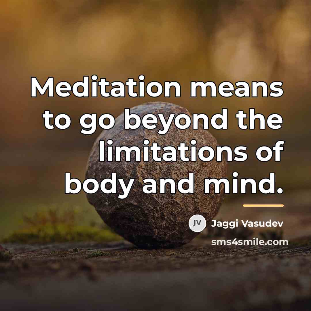“Meditation means to go beyond the limitations of body and…” quote by Jaggi Vasudev