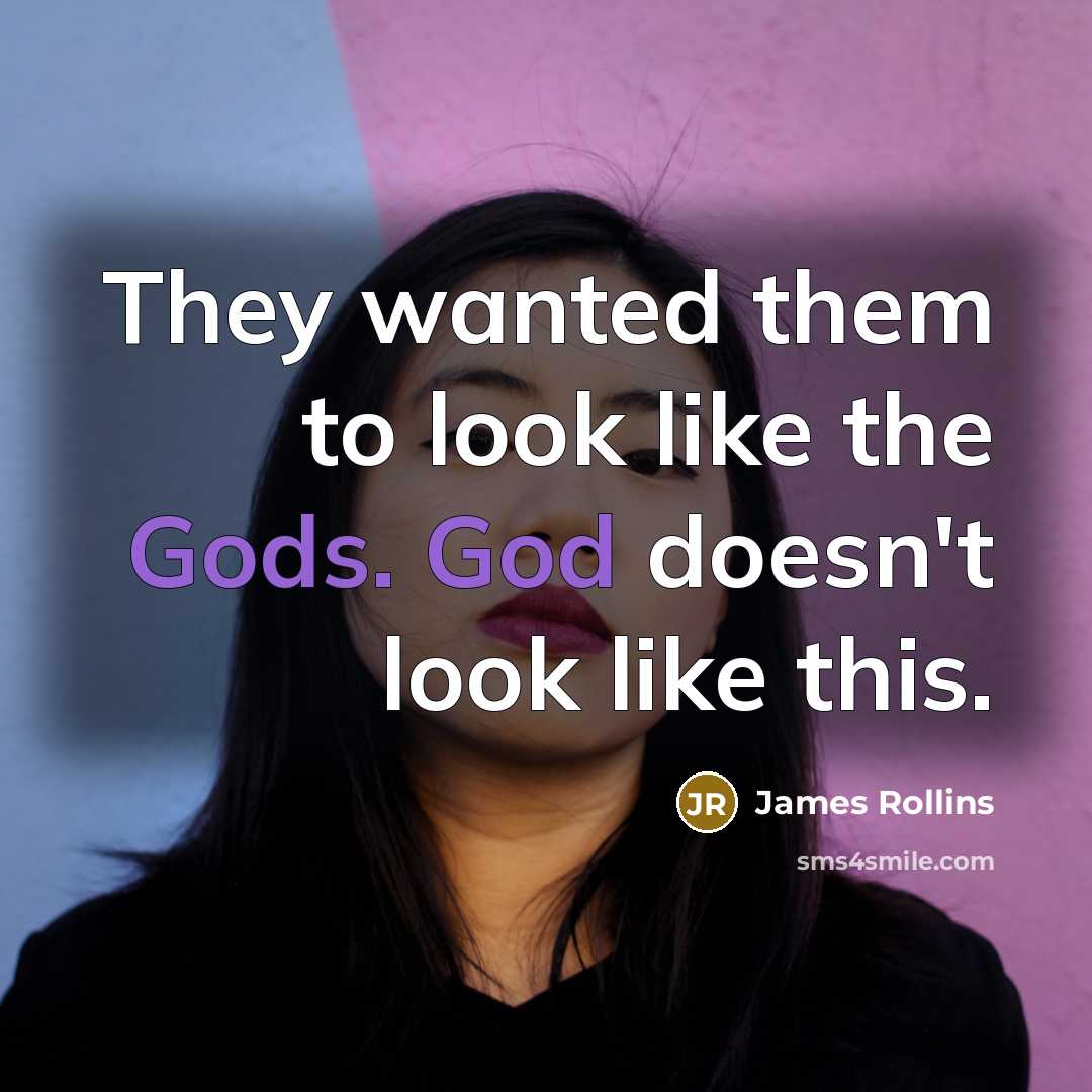 “They wanted them to look like the Gods. God doesn't…” quote by James Rollins