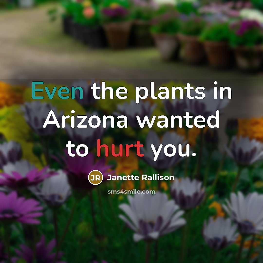“Even the plants in Arizona wanted to hurt you.…” quote by Janette Rallison