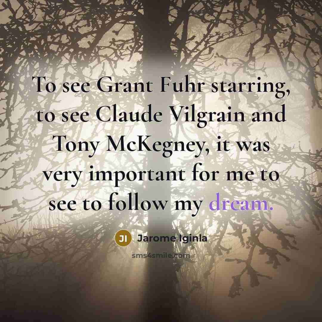 “To see Grant Fuhr starring, to see Claude Vilgrain and…” quote by Jarome Iginla