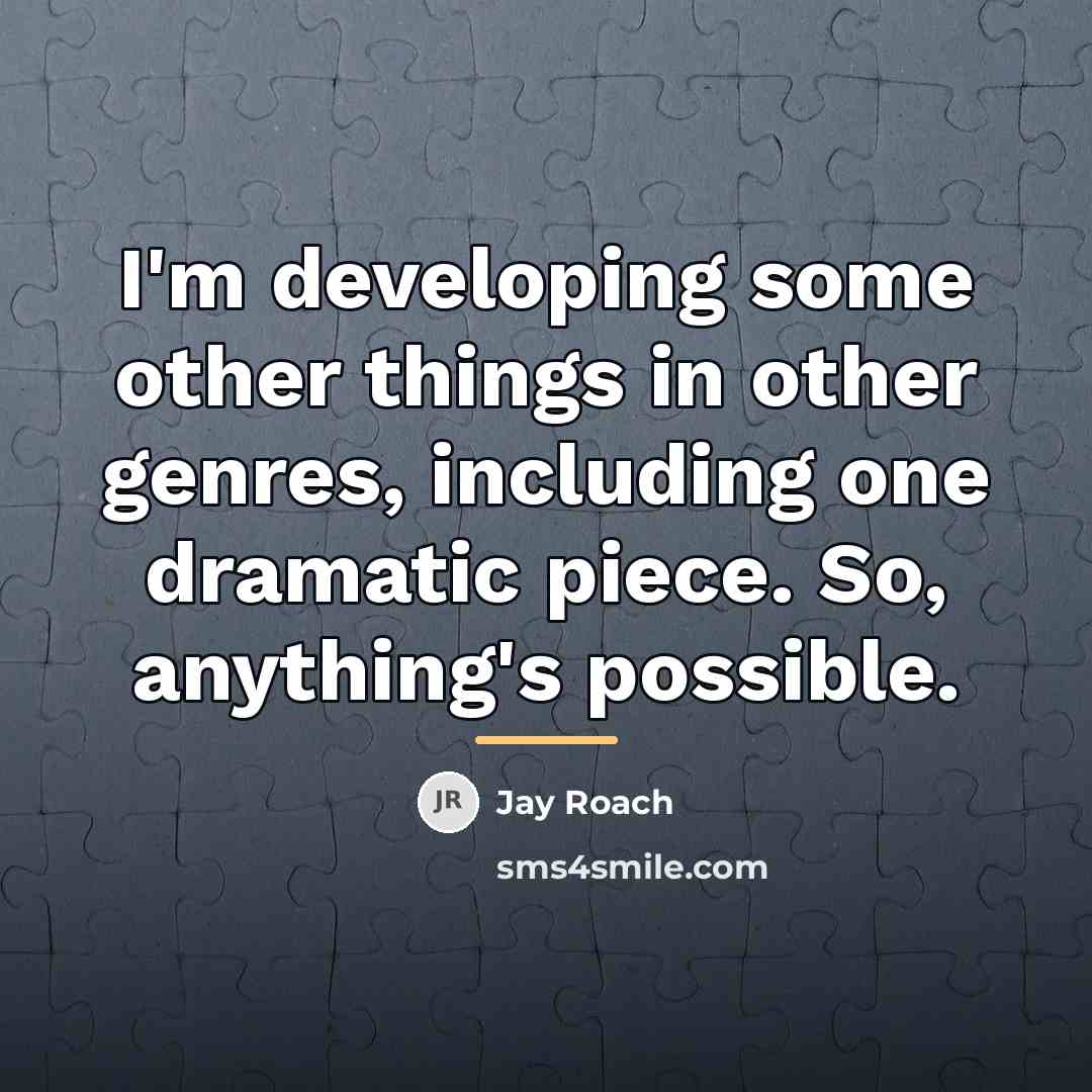 “I'm developing some other things in other genres, including one…” quote by Jay Roach