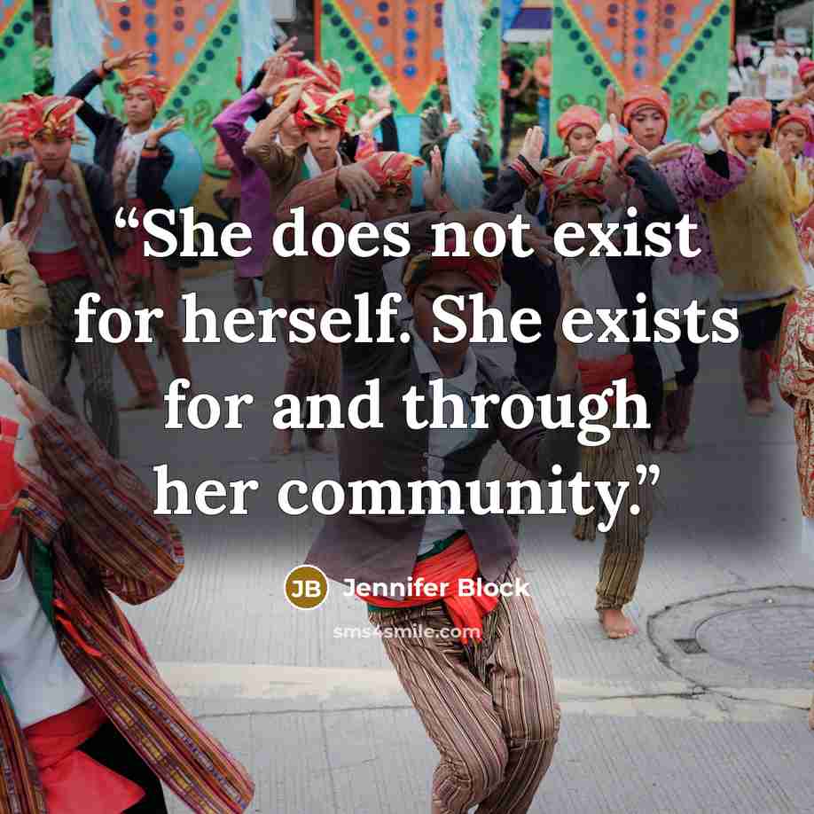 “She does not exist for herself. She exists for and through her community.” quote by Jennifer Block