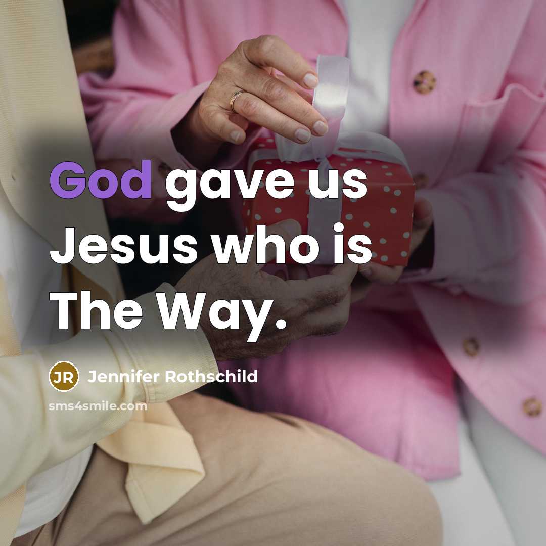“God gave us Jesus who is The Way.…” quote by Jennifer Rothschild