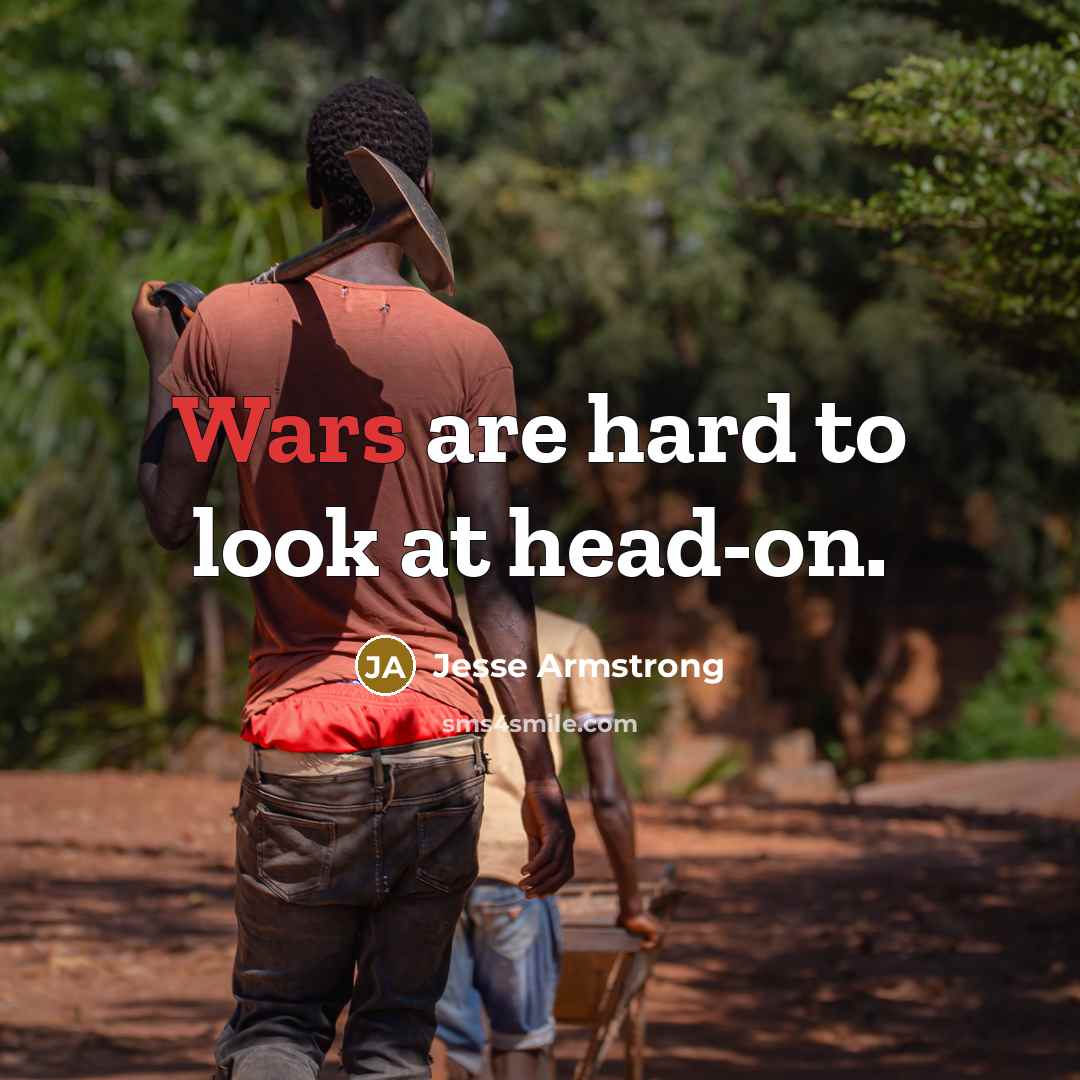 “Wars are hard to look at head-on.…” quote by Jesse Armstrong