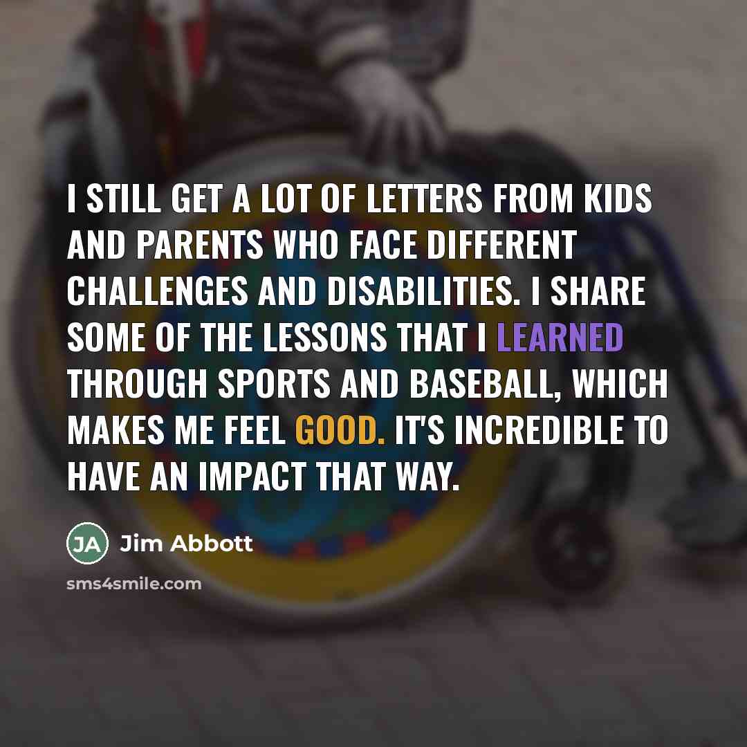 “I still get a lot of letters from kids and…” quote by Jim Abbott