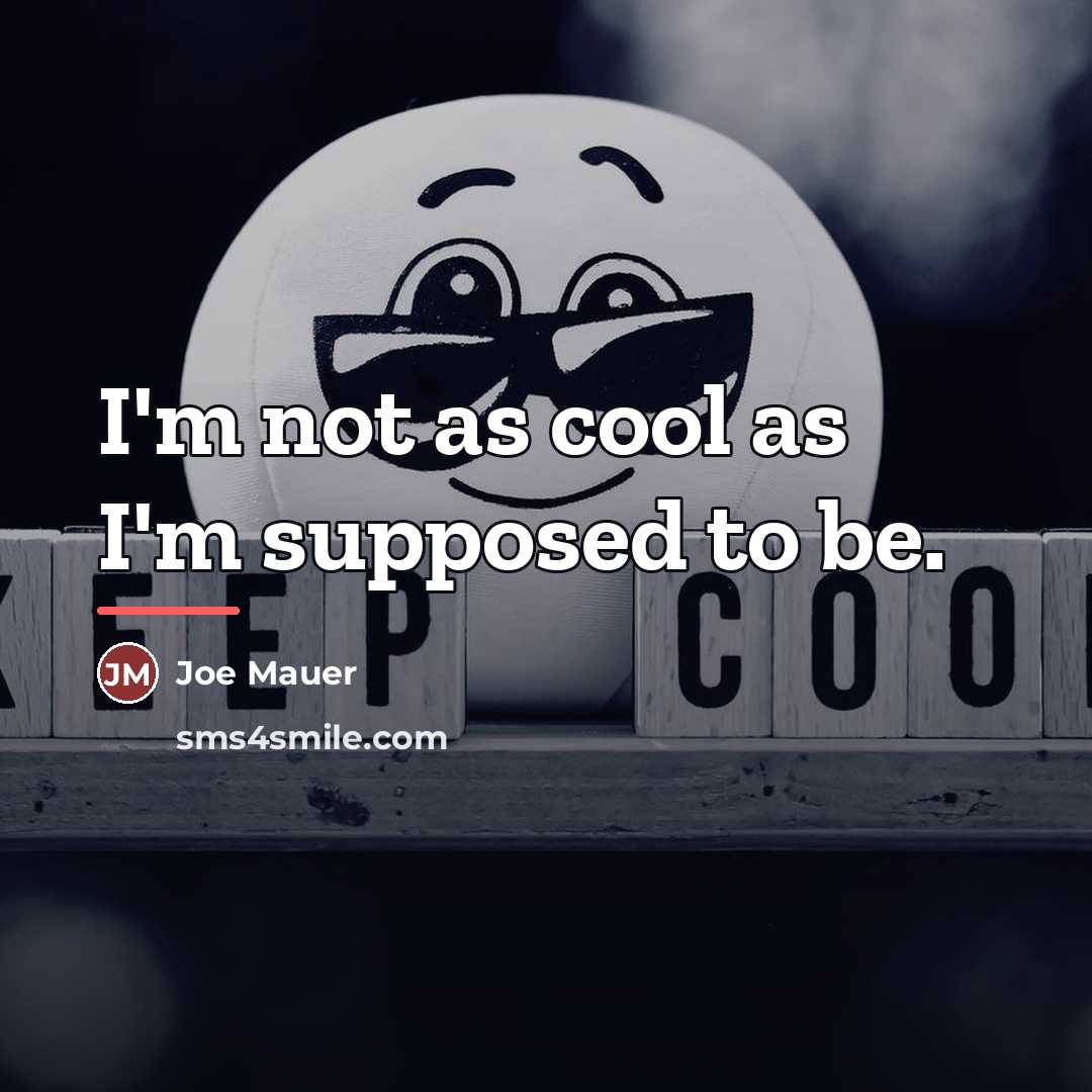 “I'm not as cool as I'm supposed to be.…” quote by Joe Mauer