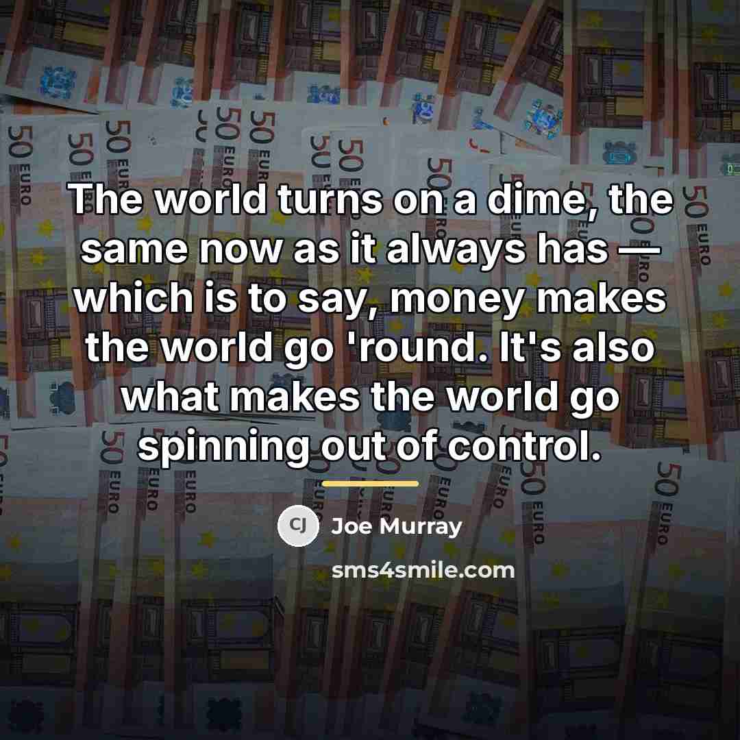 “The world turns on a dime, the same now as…” quote by Joe Murray