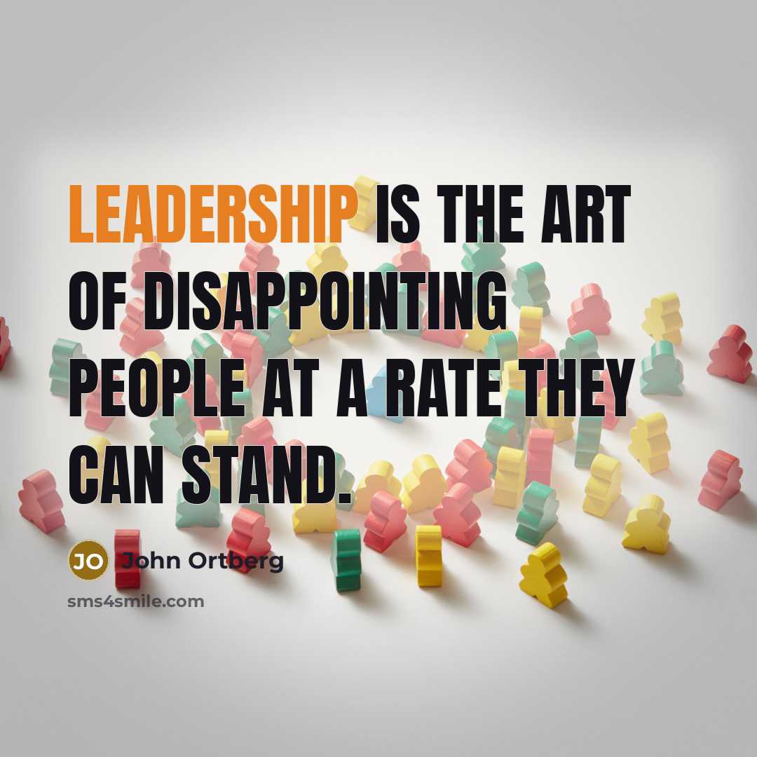 “Leadership is the art of disappointing people at a rate…” quote by John Ortberg