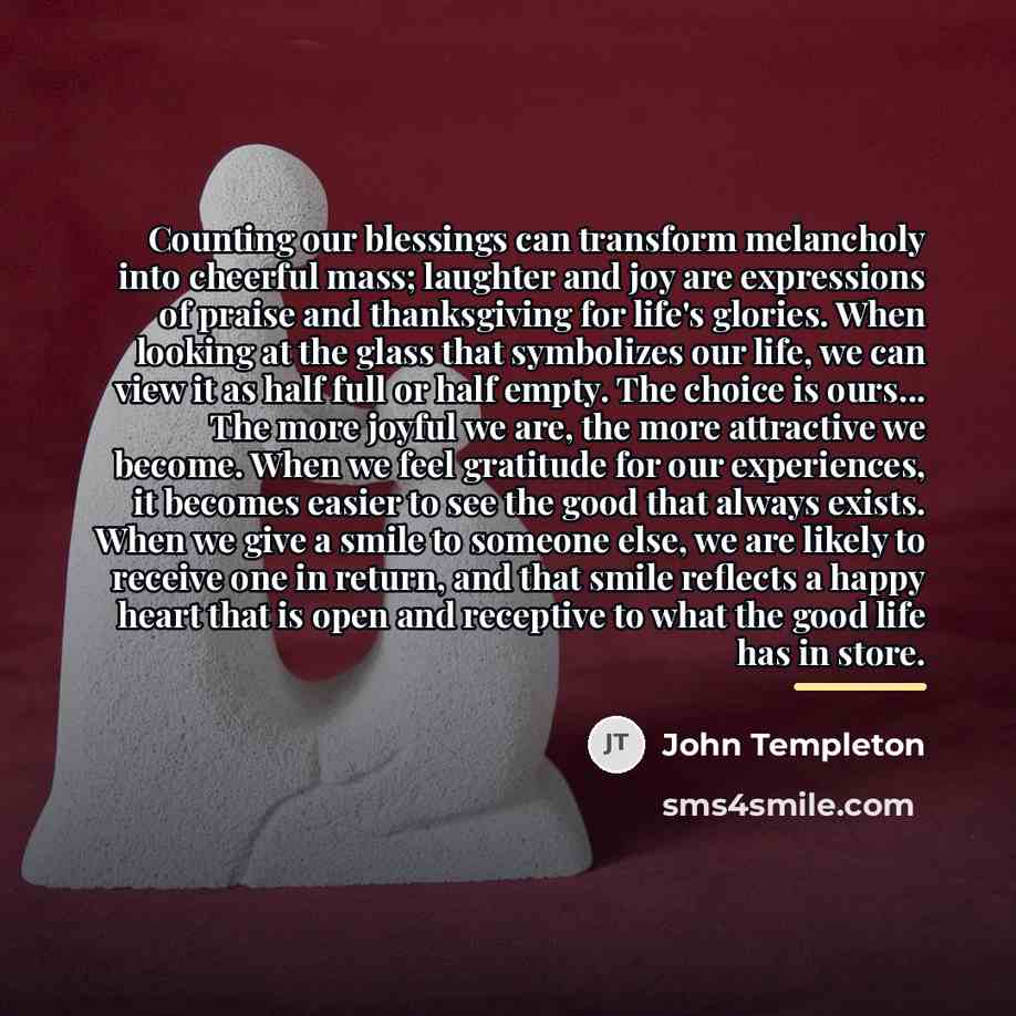 “Counting our blessings can transform melancholy into cheerful mass; laughter…” quote by John Templeton