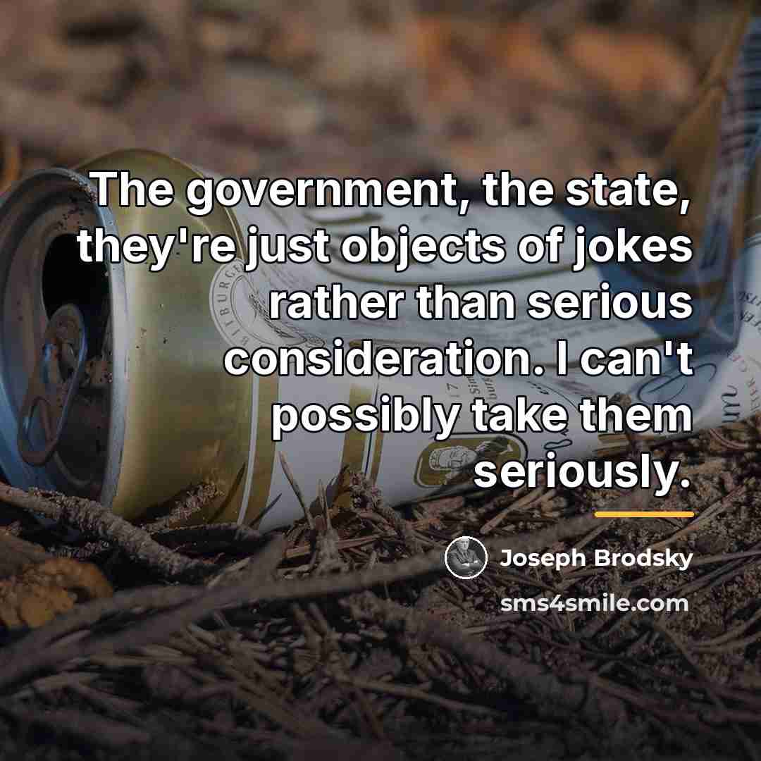 “The government, the state, they're just objects of jokes rather…” quote by Joseph Brodsky