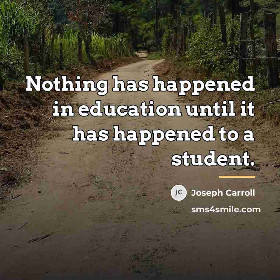 “Nothing has happened in education until it has happened to…” quote by Joseph Carroll