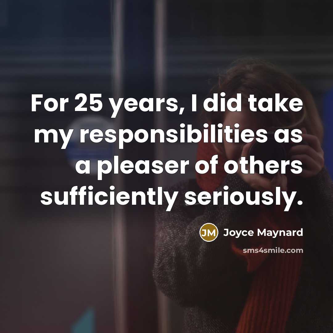 “For 25 years, I did take my responsibilities as a…” quote by Joyce Maynard