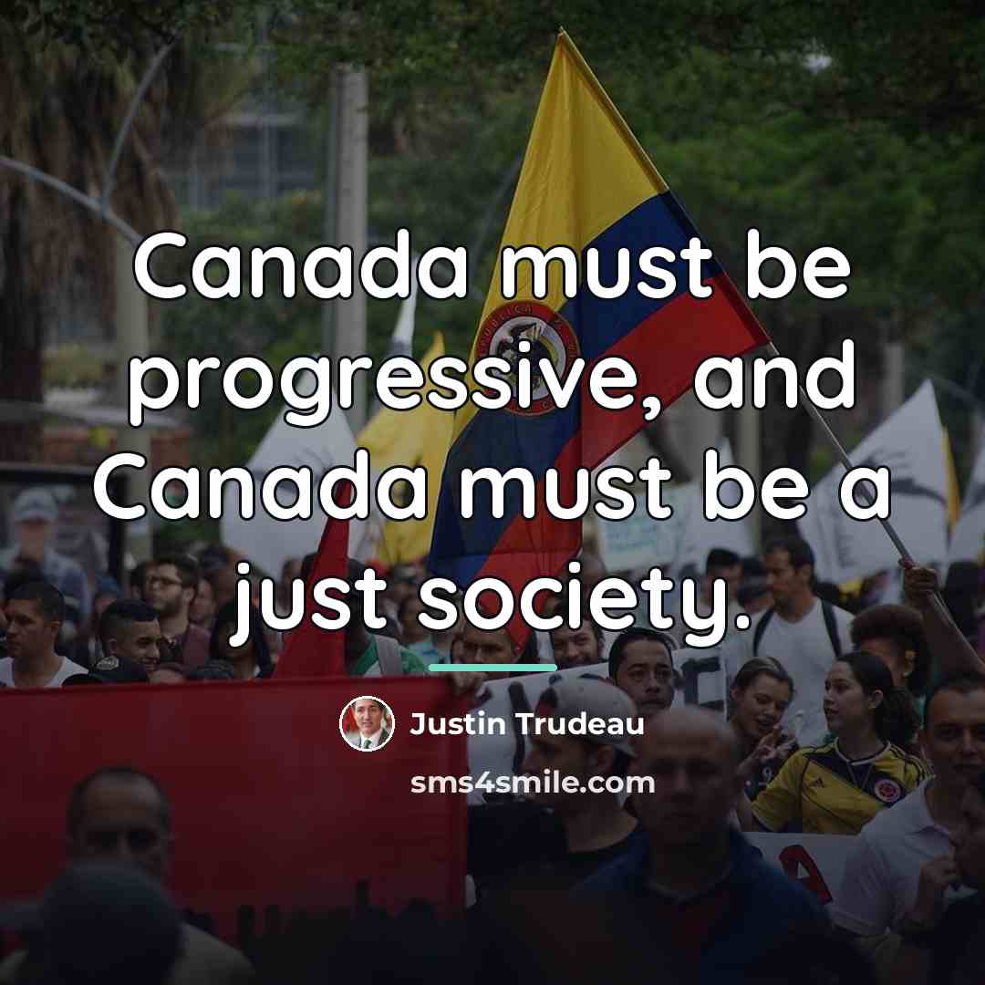 “Canada must be progressive, and Canada must be a just…” quote by Justin Trudeau