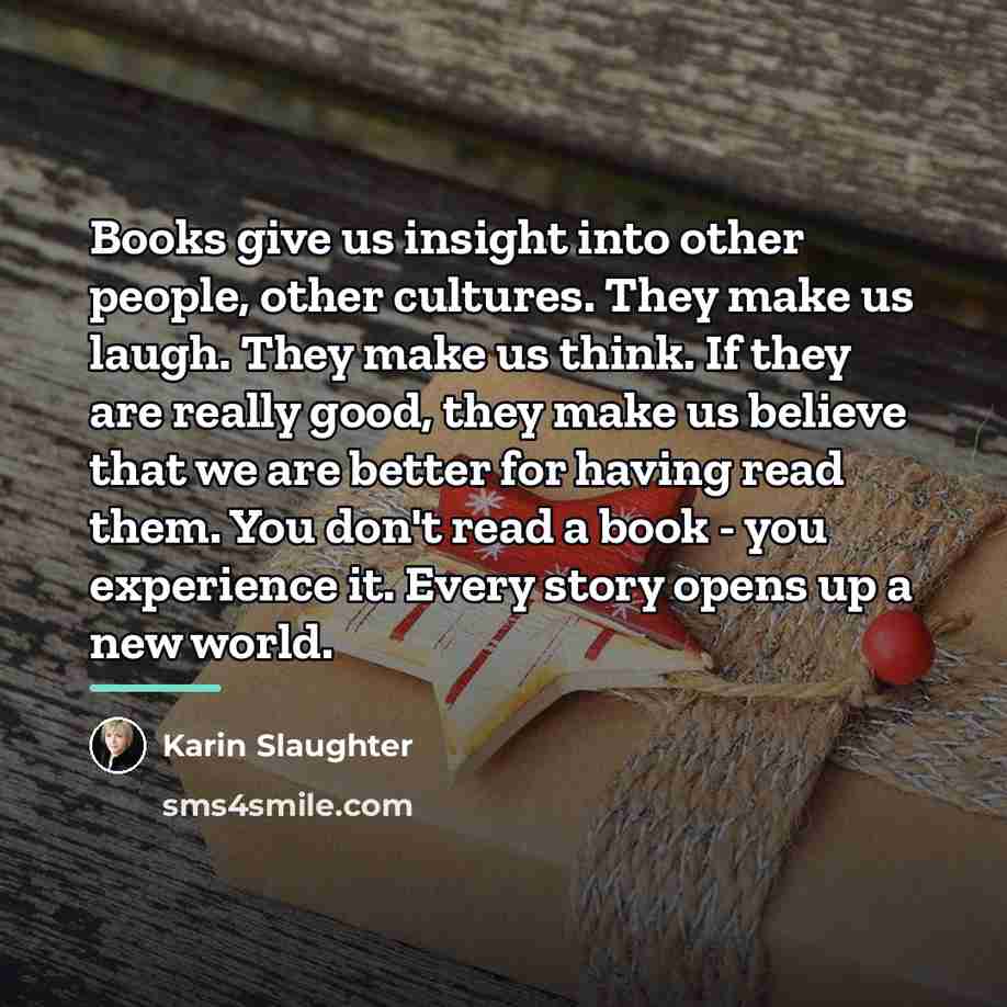 “Books give us insight into other people, other cultures. They…” quote by Karin Slaughter