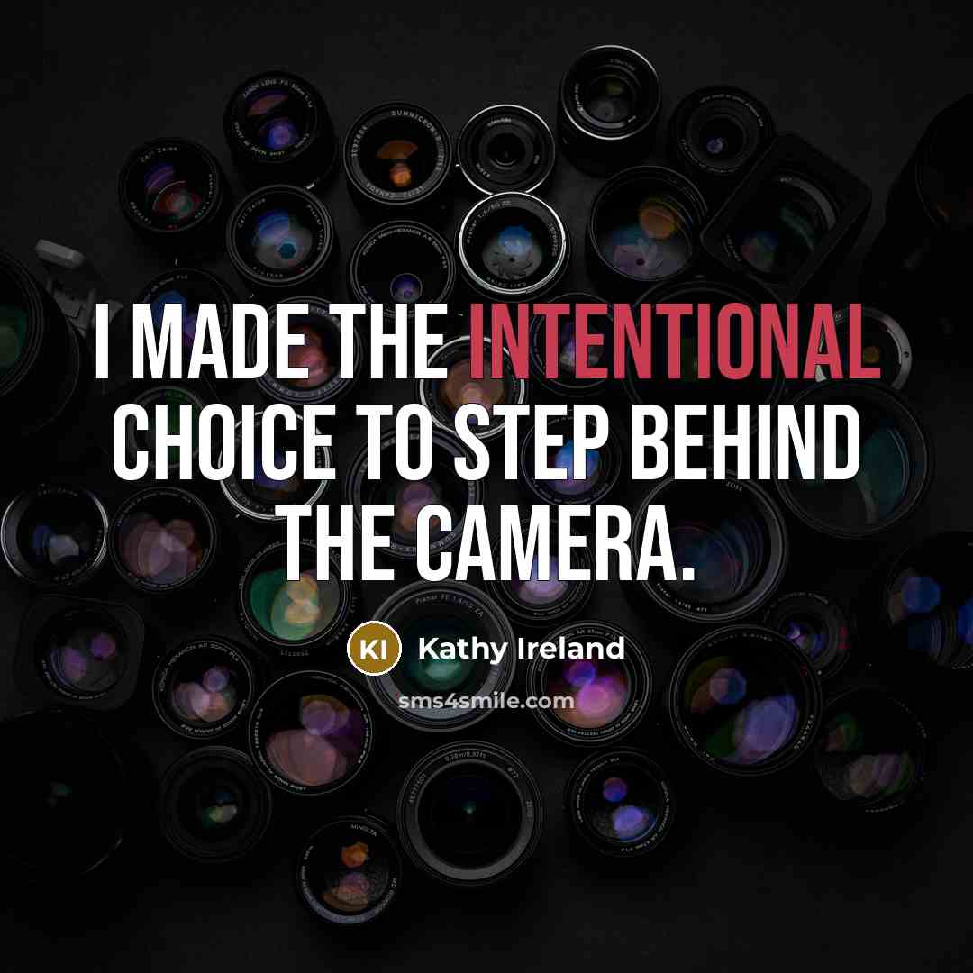 “I made the intentional choice to step behind the camera.…” quote by Kathy Ireland