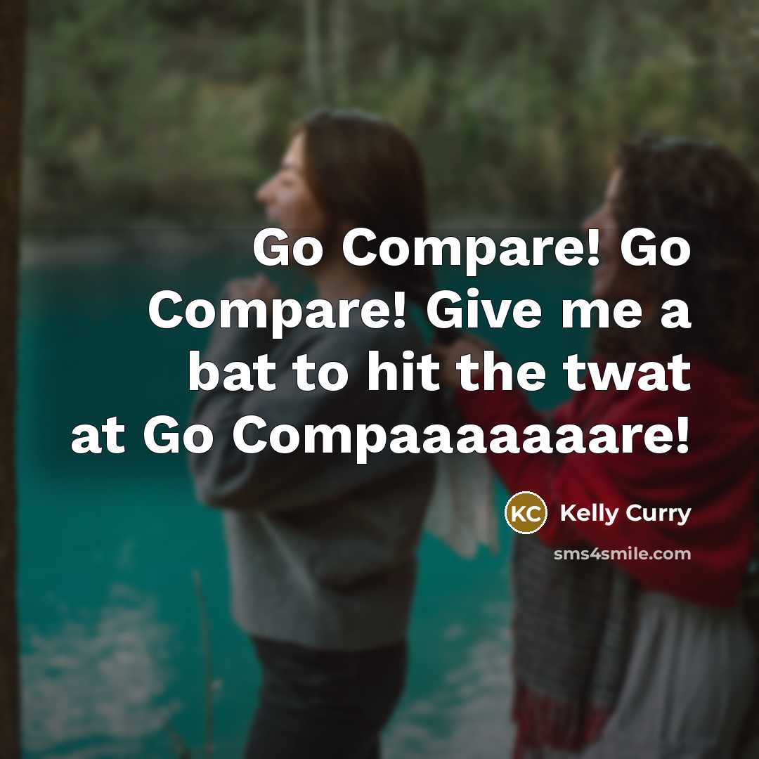 “Go Compare! Go Compare! Give me a bat to hit…” quote by Kelly Curry