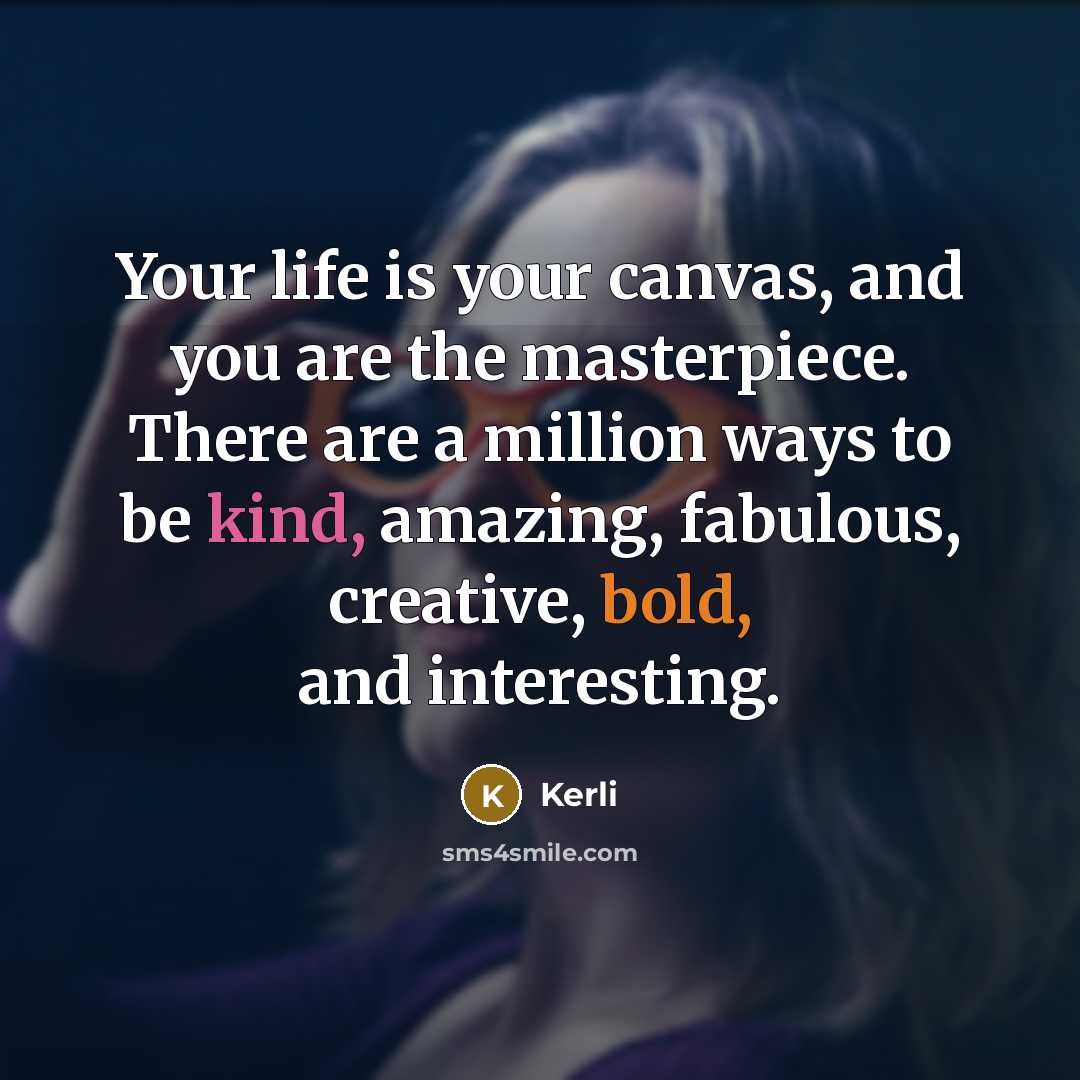 “Your life is your canvas, and you are the masterpiece.…” quote by Kerli