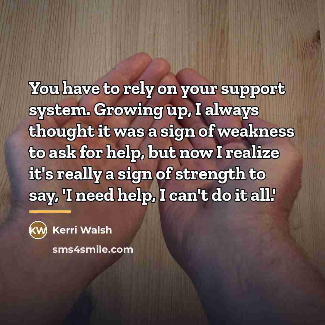 “You have to rely on your support system. Growing up,…” quote by Kerri Walsh