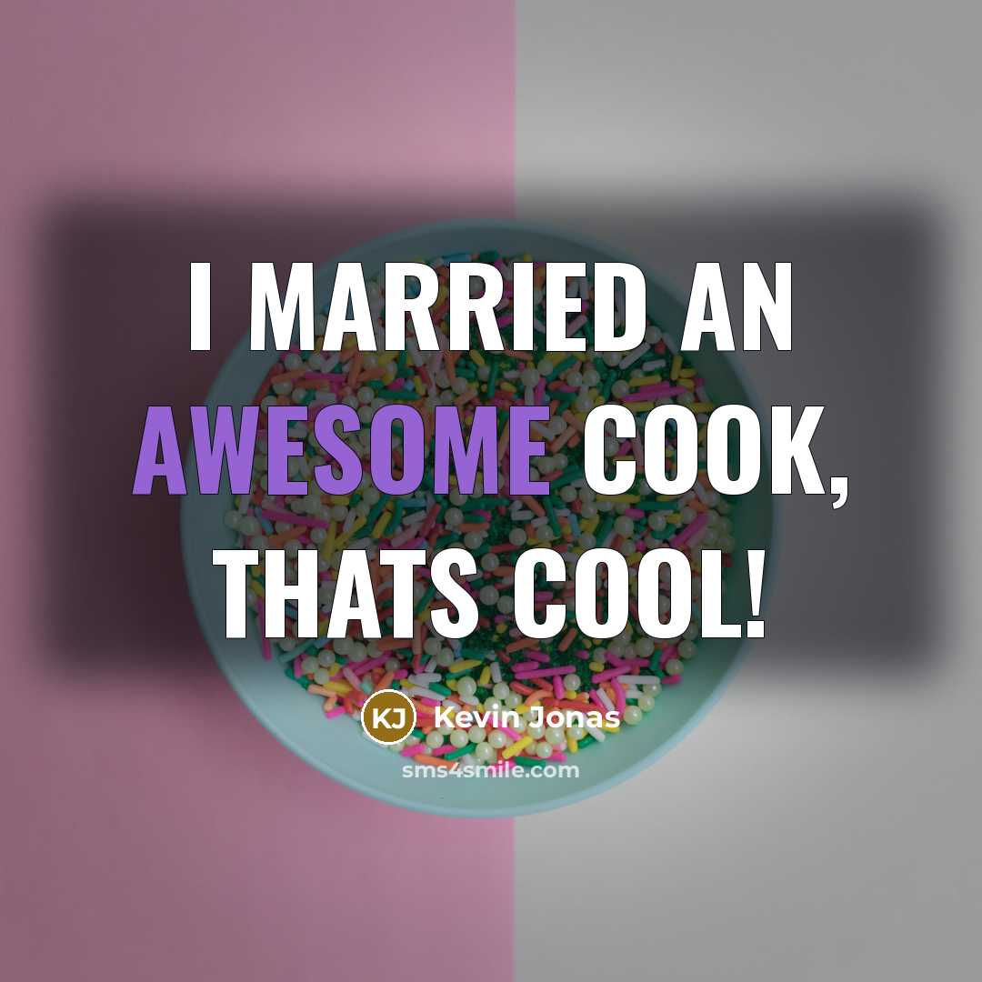 “I married an awesome cook, thats cool!” quote by Kevin Jonas