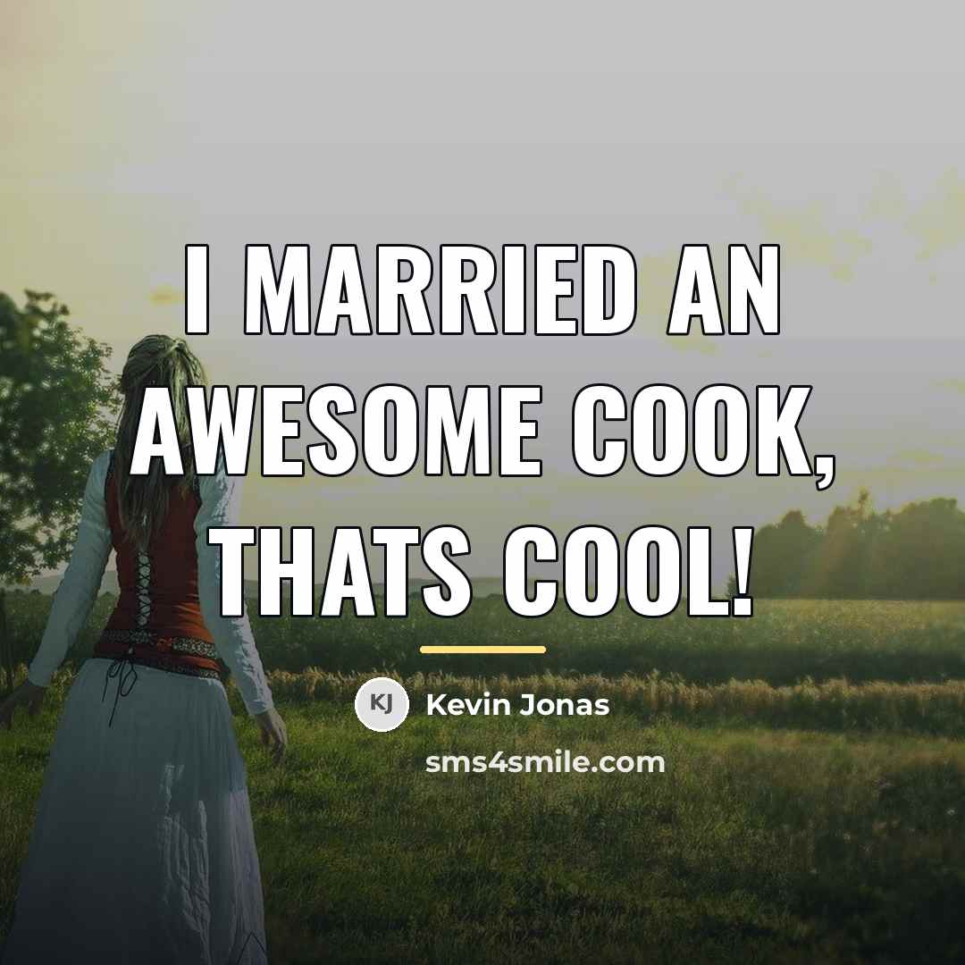 “I married an awesome cook, thats cool!…” quote by Kevin Jonas