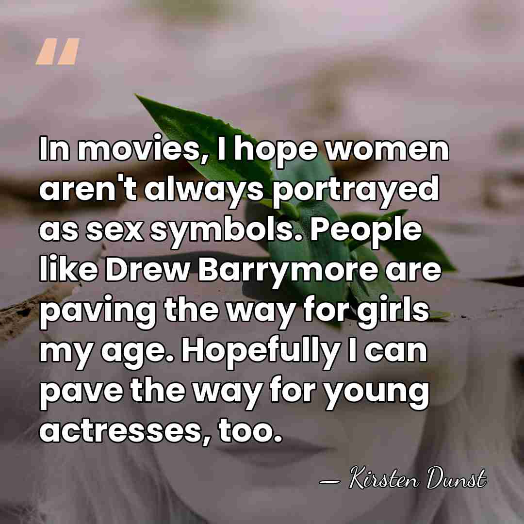 In movies, I hope women aren't always portrayed as sex symbols. People&hellip; - Kirsten Dunst