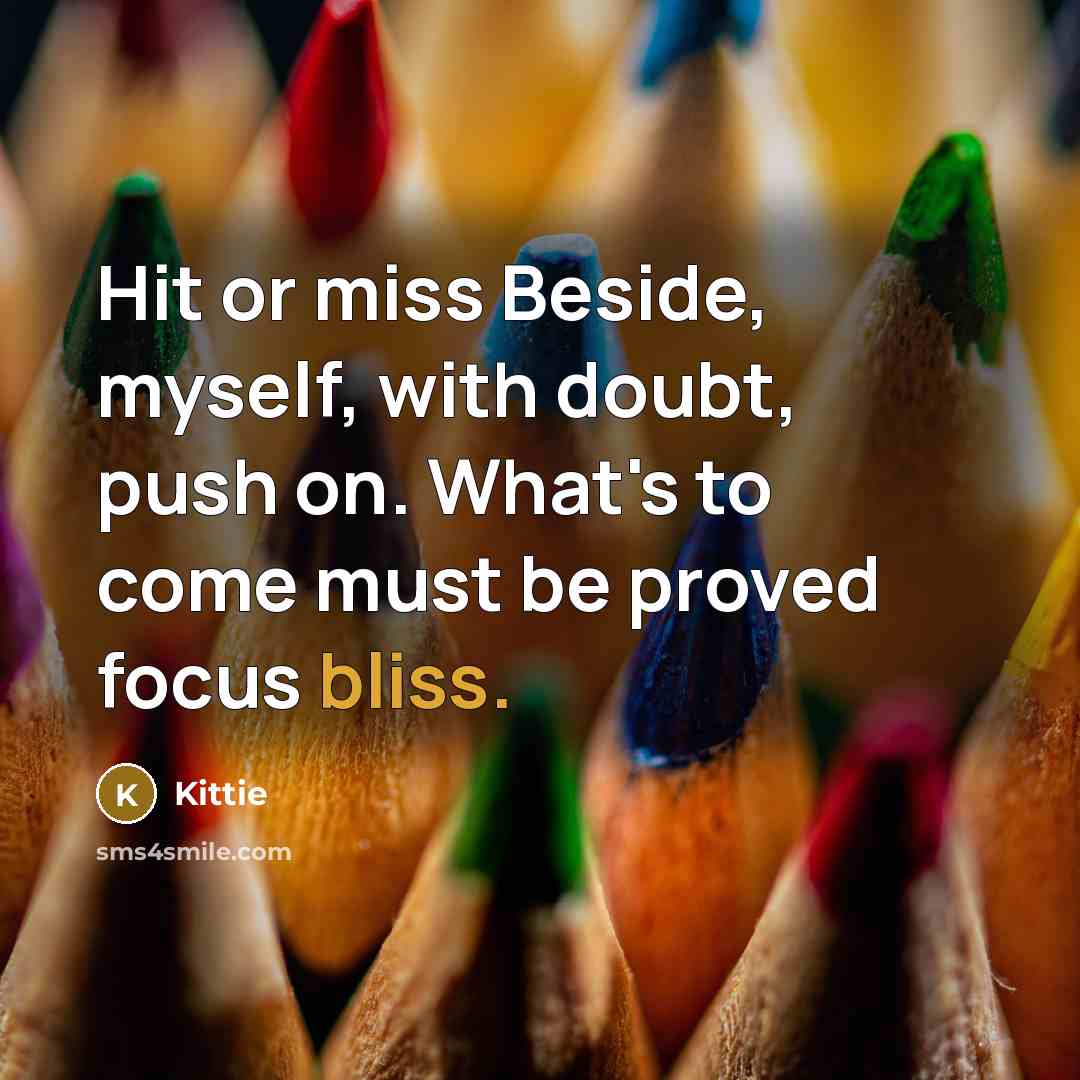 “Hit or miss Beside, myself, with doubt, push on. What's…” quote by Kittie