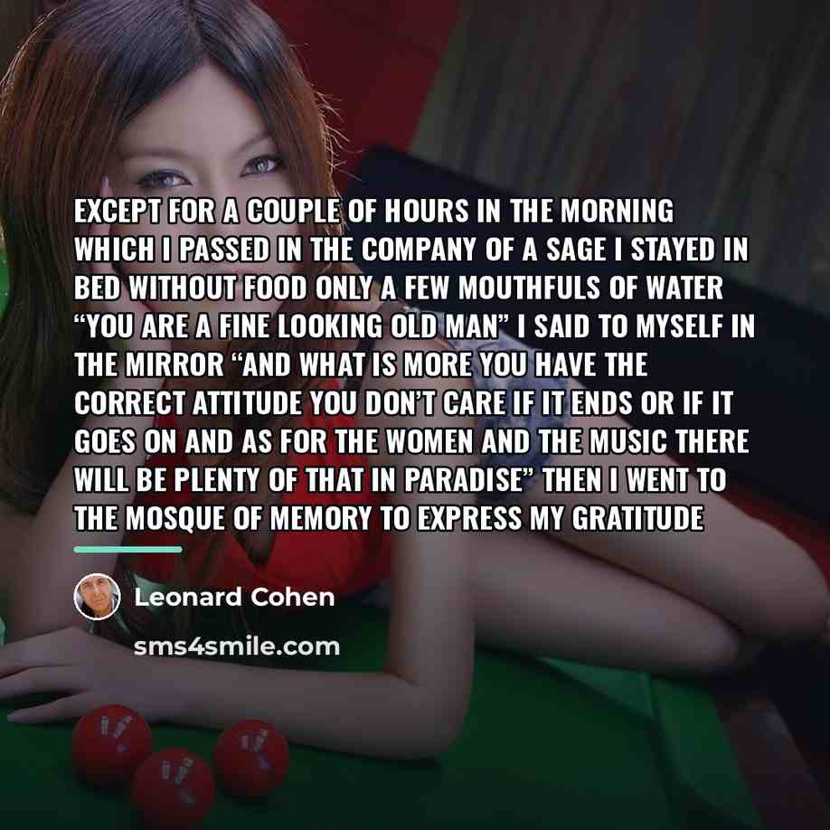 “Except for a couple of hours in the morning which…” quote by Leonard Cohen