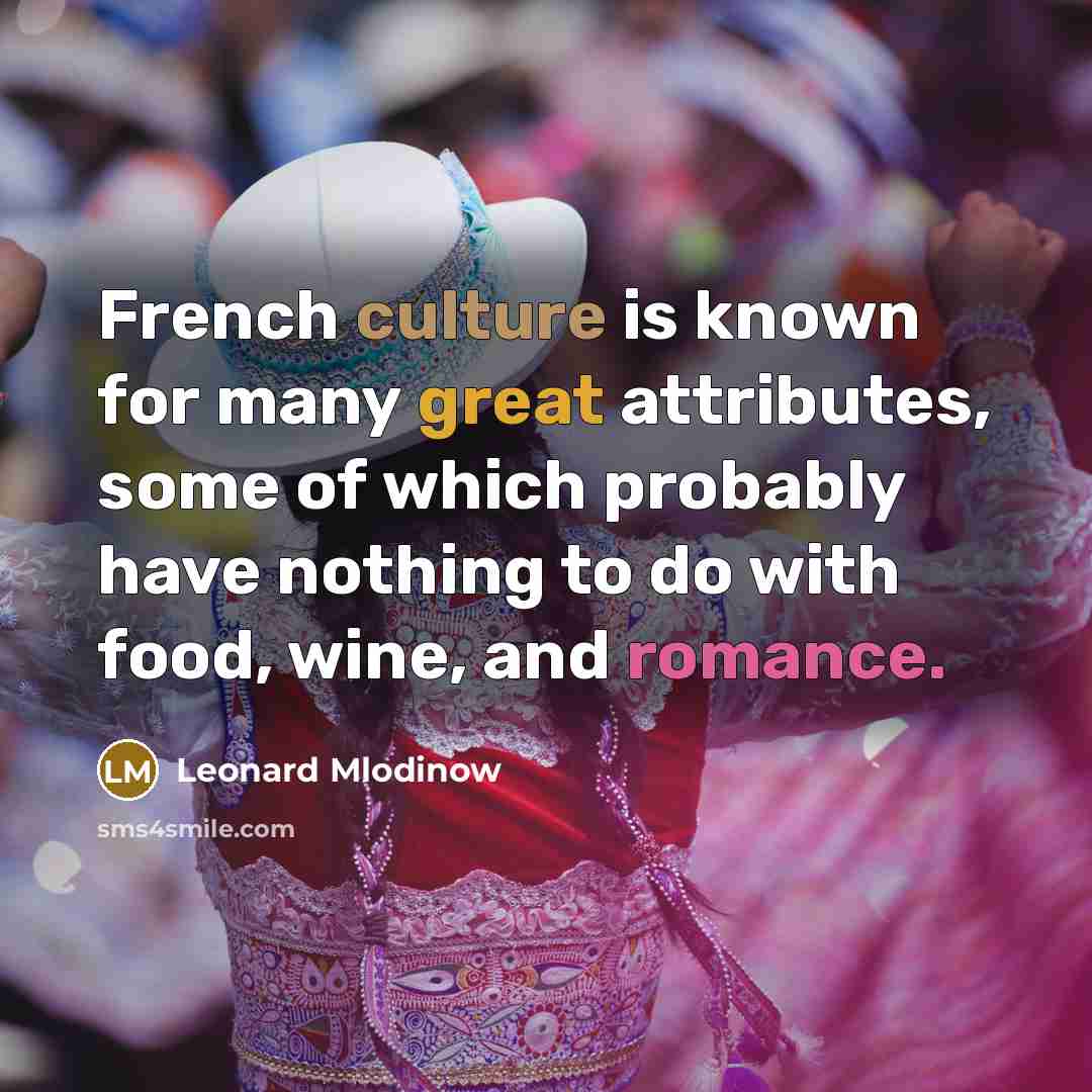 “French culture is known for many great attributes, some of…” quote by Leonard Mlodinow