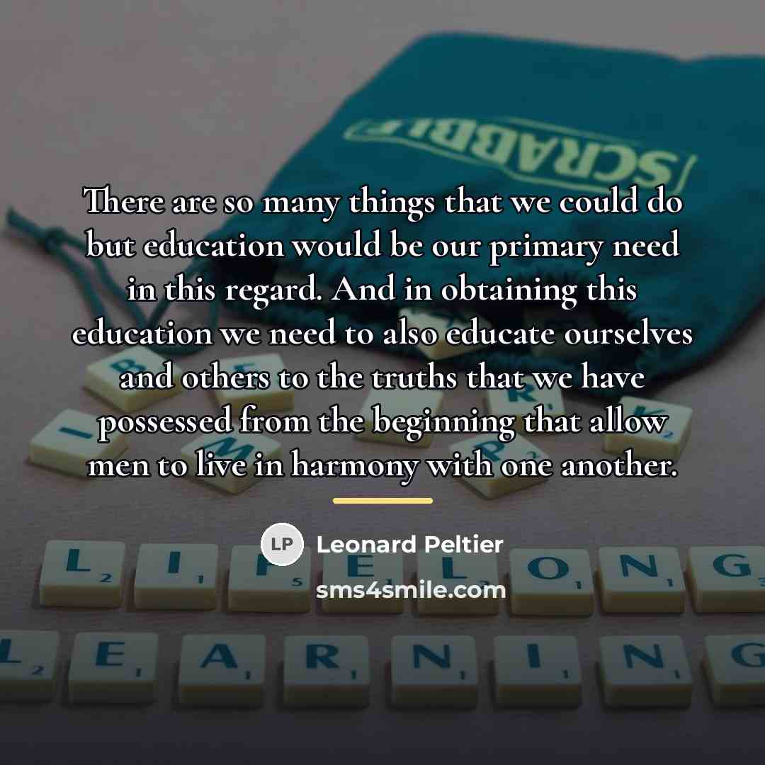“There are so many things that we could do but…” quote by Leonard Peltier