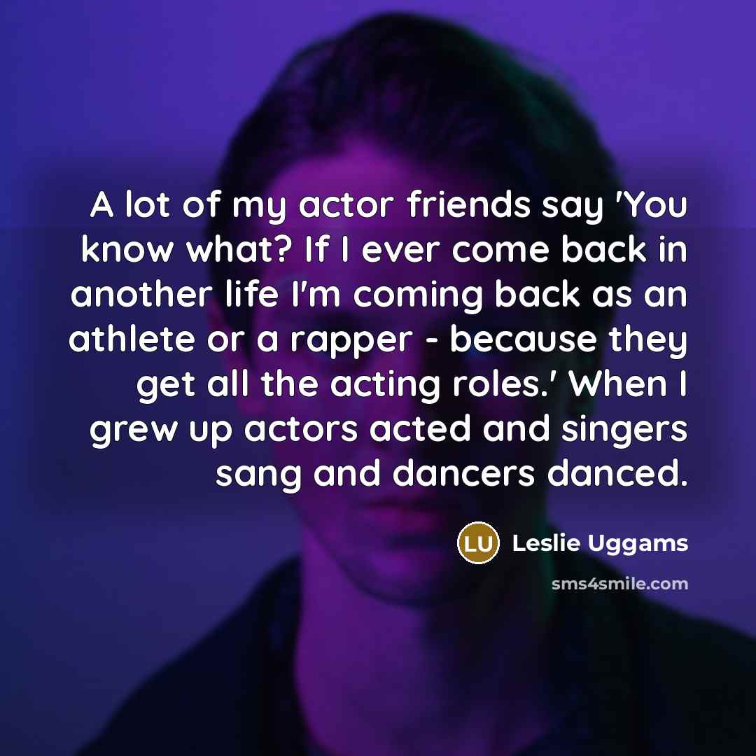“A lot of my actor friends say 'You know what?…” quote by Leslie Uggams