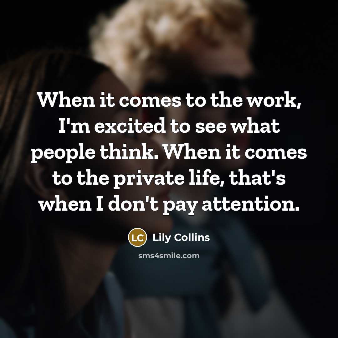 “When it comes to the work, I'm excited to see…” quote by Lily Collins
