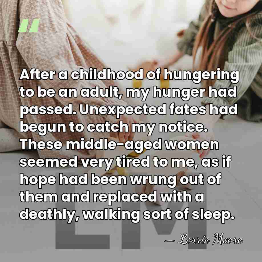 After a childhood of hungering to be an adult, my hunger had&hellip; - Lorrie Moore
