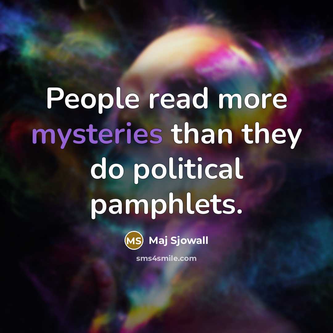 “People read more mysteries than they do political pamphlets.” quote by Maj Sjowall