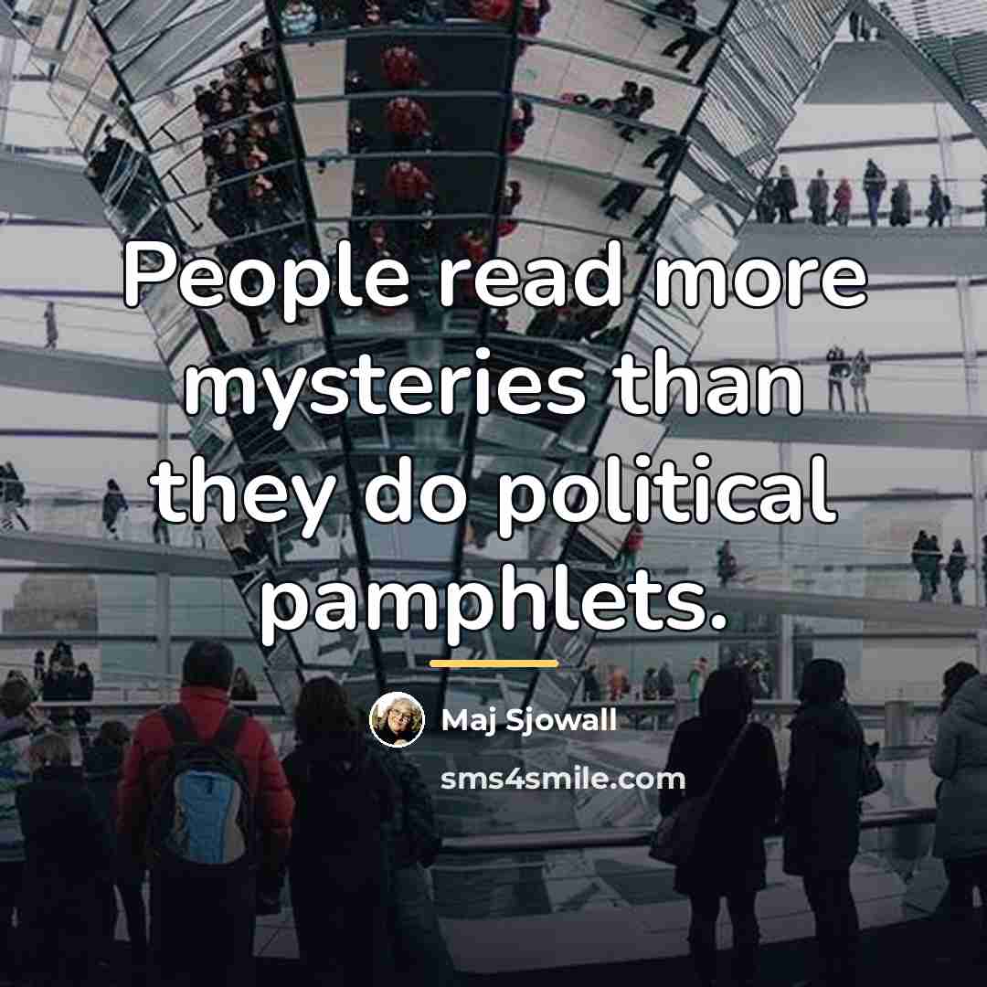 “People read more mysteries than they do political pamphlets.…” quote by Maj Sjowall