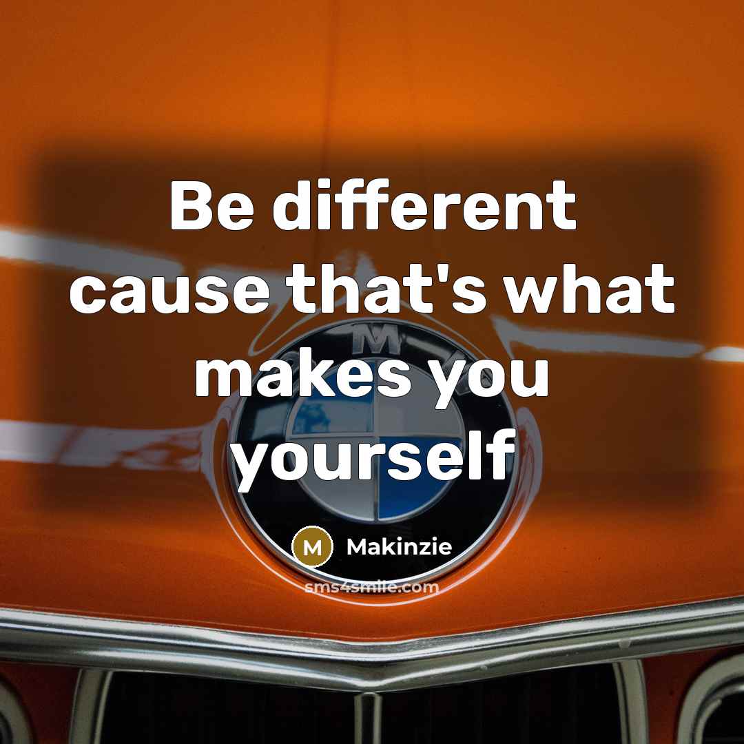 “Be different cause that's what makes you yourself” quote by Makinzie