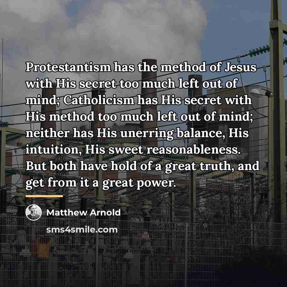 “Protestantism has the method of Jesus with His secret too…” quote by Matthew Arnold