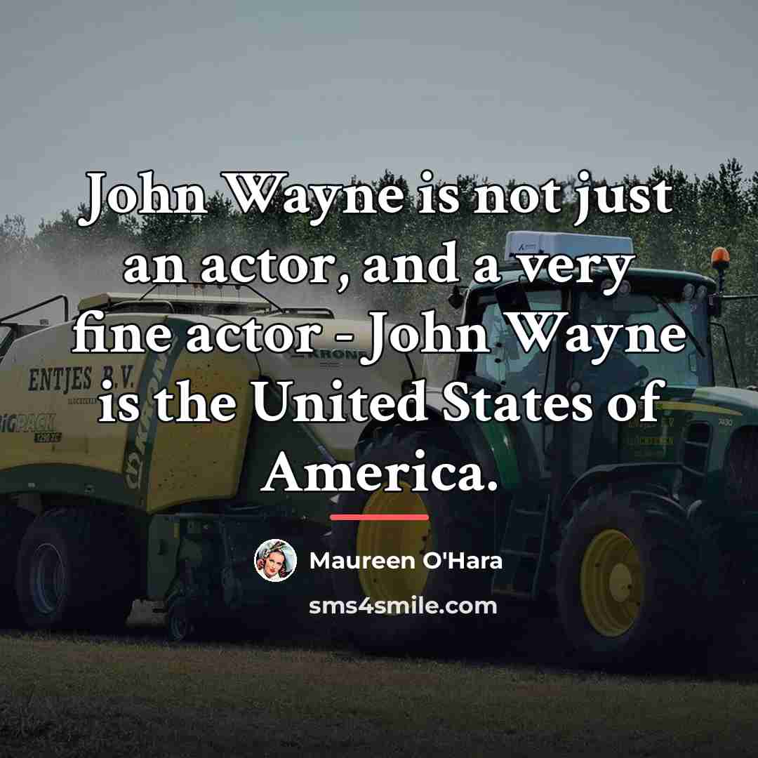 “John Wayne is not just an actor, and a very…” quote by Maureen O'Hara
