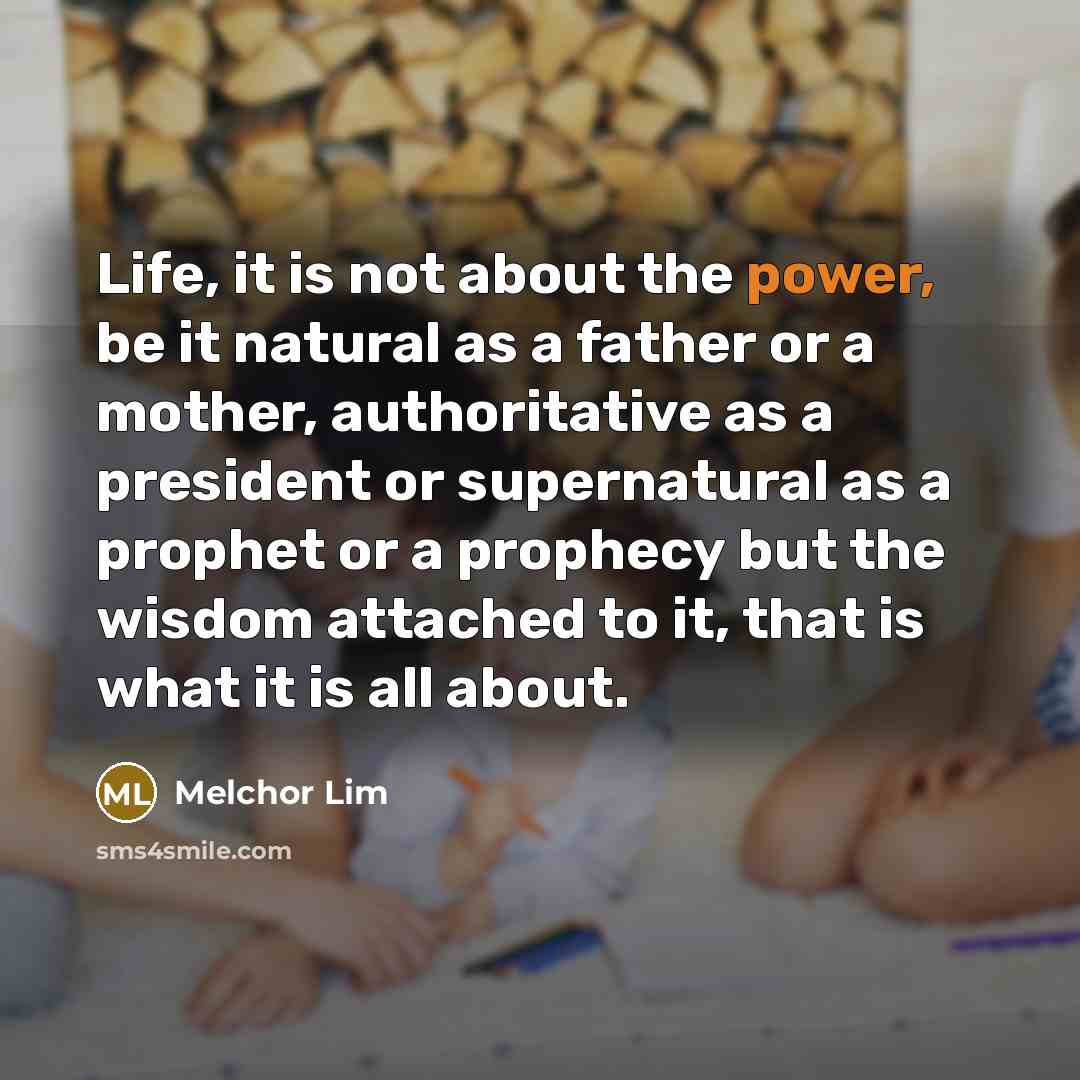 “Life, it is not about the power, be it natural…” quote by Melchor Lim
