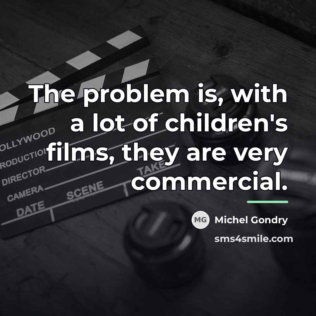 “The problem is, with a lot of children's films, they…” quote by Michel Gondry