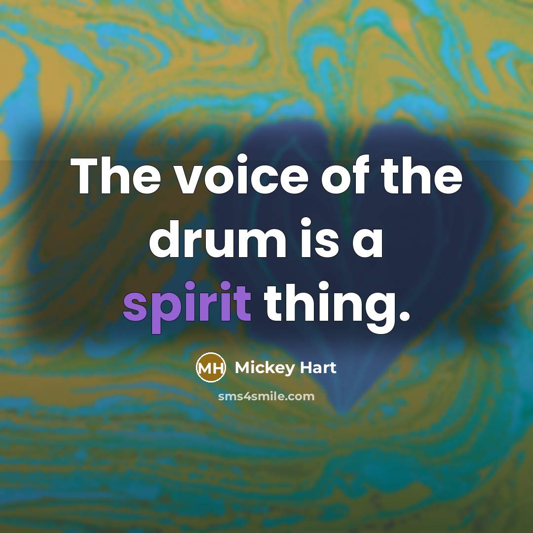 “The voice of the drum is a spirit thing.…” quote by Mickey Hart