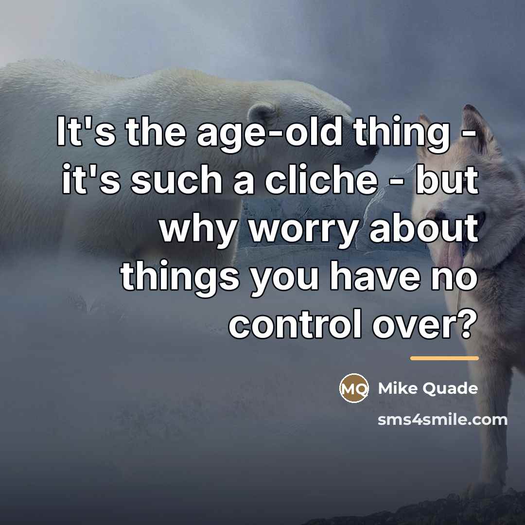 “It's the age-old thing - it's such a cliche -…” quote by Mike Quade