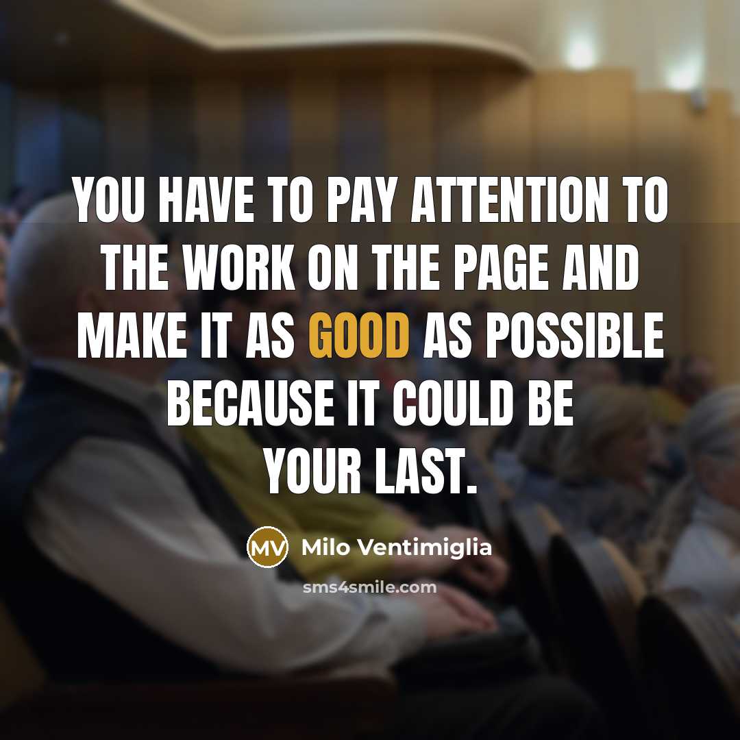 “You have to pay attention to the work on the…” quote by Milo Ventimiglia