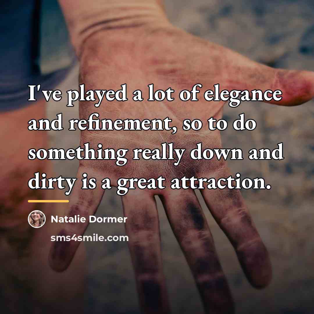 “I've played a lot of elegance and refinement, so to…” quote by Natalie Dormer