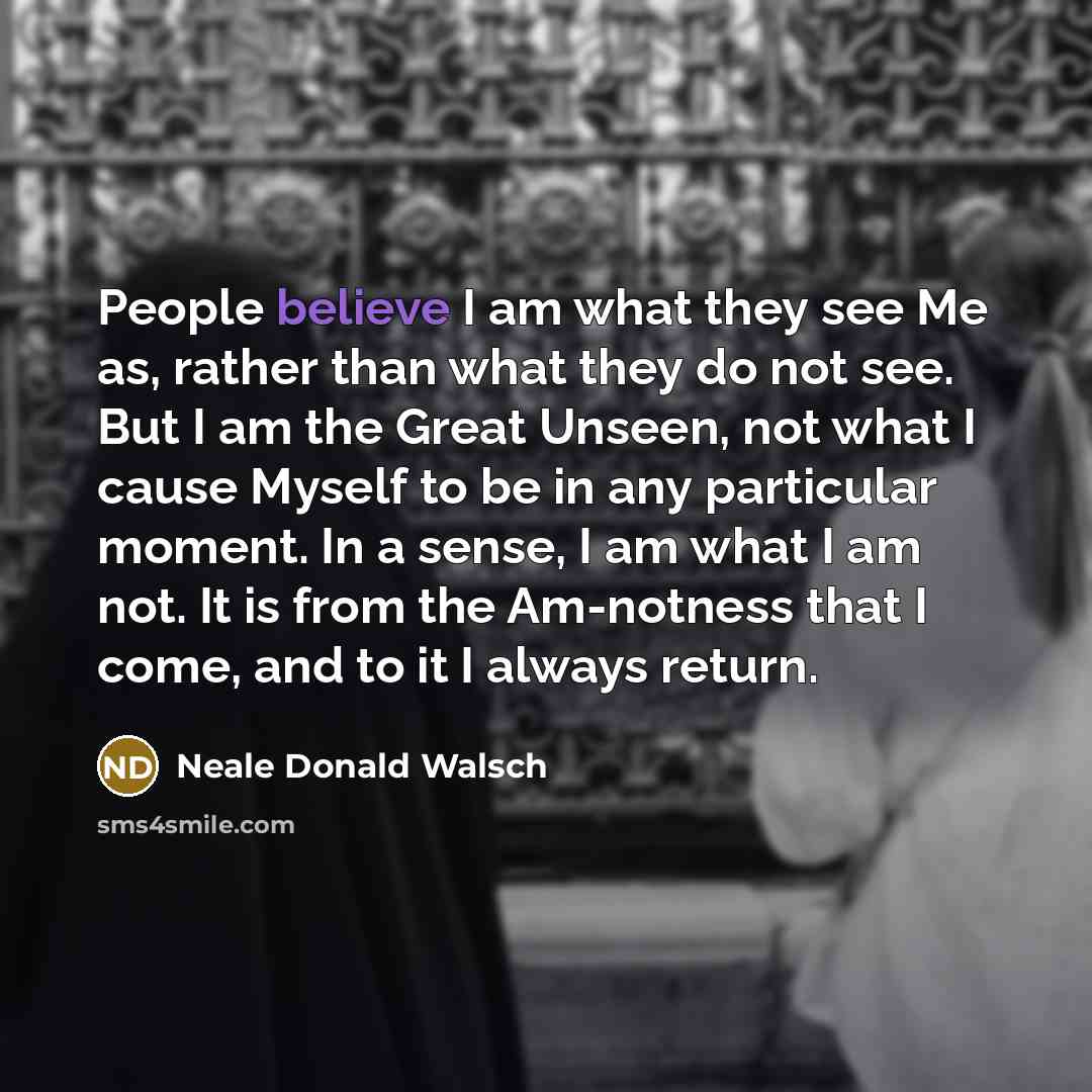 “People believe I am what they see Me as, rather…” quote by Neale Donald Walsch