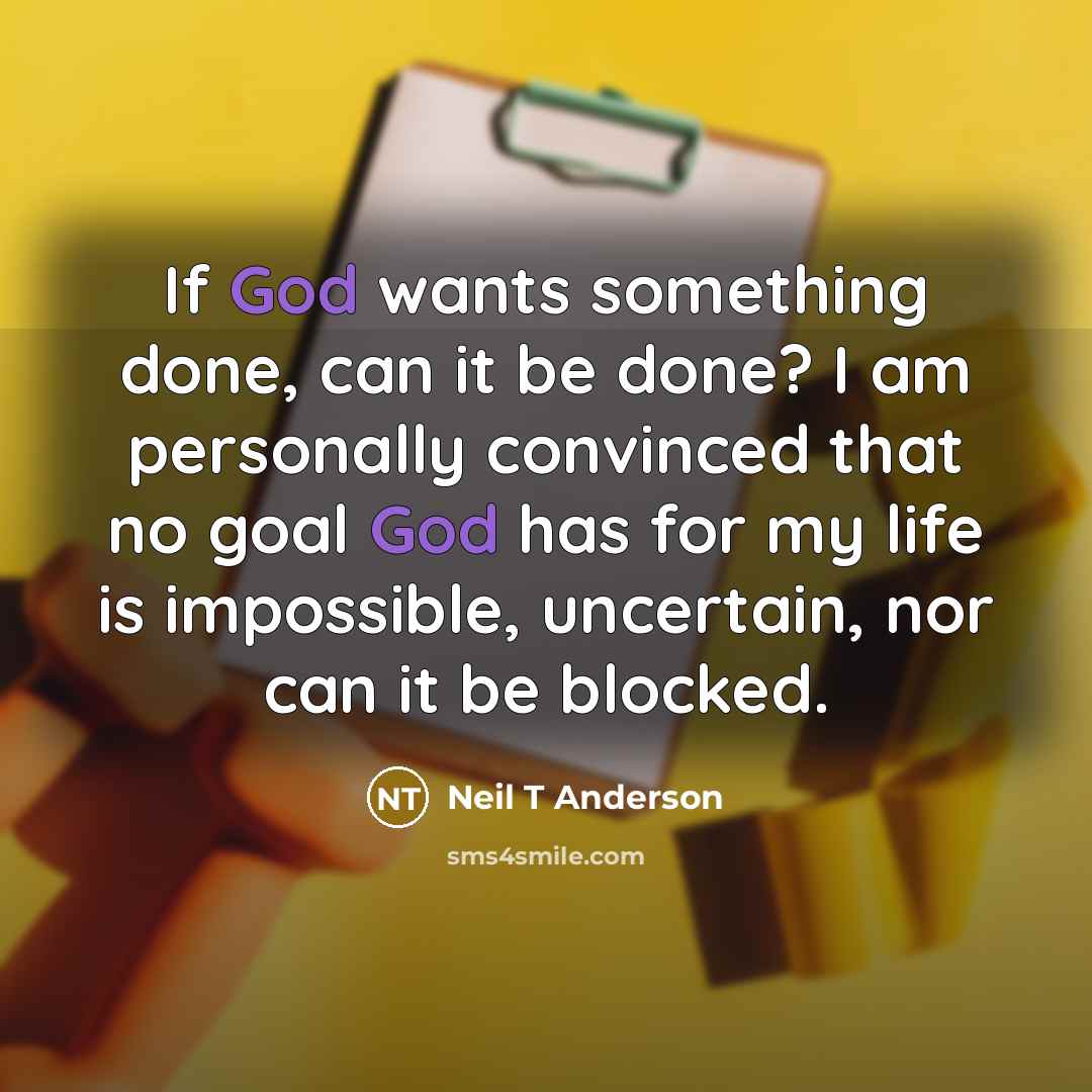 “If God wants something done, can it be done? I…” quote by Neil T Anderson